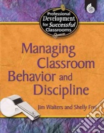 Managing Classroom Behavior and Discipline libro in lingua di Walters Jim, Frei Shelly