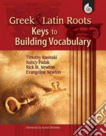 Greek & Latin Roots libro in lingua di Rasinski Timothy V., Padak Nancy, Newton Rick M. Ph.D., Newton Evangeline Ph.D., Bromley Karen (FRW)