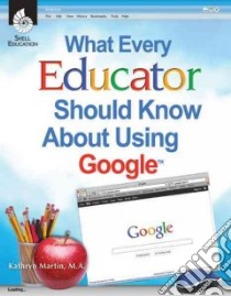 What Every Educator Should Know About Using Google libro in lingua di Martin Kathryn, Davidson Hall (FRW)