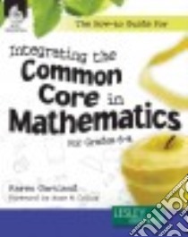 The How-to Guide for Integrating the Common Core in Mathematics, Grades 6-8 libro in lingua di Gartland Karen