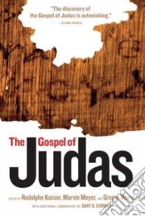 The Gospel of Judas libro in lingua di National Geographic Society (U. S.), Kasser Rodolphe (EDT), Meyer Marvin (EDT), Wurst Gregor (EDT), Ehrman Bart D. (CON)