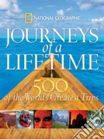 Journeys of a Lifetime libro in lingua di National Geographic Society (U. S.), Bellows Keith (INT)