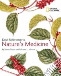 National Geographic Desk Reference to Nature's Medicine libro in lingua di Foster Steven, Johnson Rebecca L.
