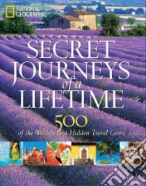 Secret Journeys of a Lifetime libro in lingua di National Geographic Society (U. S.), Bellows Keith (INT)