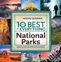 The 10 Best of Everything National Parks libro in lingua di Howells Robert E., Garnett Olivia, McKechnie Gary, Schmidt Jeremy, White Mel