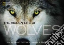 The Hidden Life of Wolves libro in lingua di Dutcher Jim, Dutcher Jamie, Manfull James (CON), Redford Robert (FRW)
