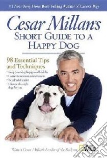 Cesar Millan's Short Guide to a Happy Dog libro in lingua di Cesar Millan