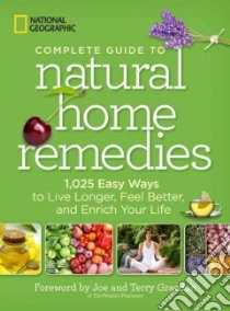 National Geographic Complete Guide to Natural Home Remedies libro in lingua di National Geographic Society (U. S.), Graedon Joe (FRW), Graedon Terry (FRW)