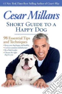 Cesar Millan's Short Guide to a Happy Dog libro in lingua di Millan Cesar