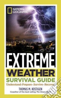 National Geographic Extreme Weather Survival Guide libro in lingua di Kostigen Thomas M.