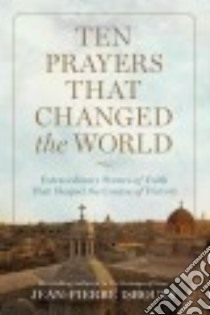 Ten Prayers That Changed the World libro in lingua di Isbouts Jean-Pierre