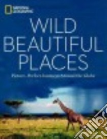 Wild, Beautiful Places libro in lingua di National Geographic Society (U. S.), Stone George W. (FRW)