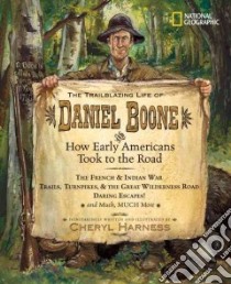 The Trailblazing Life of Daniel Boone and How Early Americans Took to the Road libro in lingua di Harness Cheryl