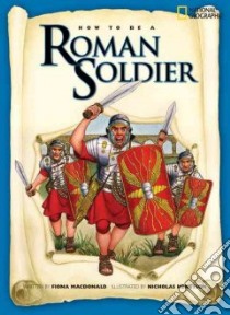 How to Be a Roman Soldier libro in lingua di MacDonald Fiona, Hewetson N. J. (ILT)