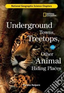 Underground Towns, Treetops, and Other Animal Hiding Places libro in lingua di Halpern Monica