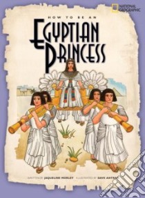How to Be an Egyptian Princess libro in lingua di Morley Jacqueline, Hewetson N. J. (ILT)