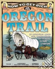 How to Get Rich on the Oregon Trail libro in lingua di Olson Tod, Allred Scott (ILT), Aronson Marc (INT), Proch Gregory (ILT)