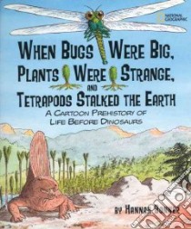 When Bugs Were Big, Plants Were Strange, and Tetrapods Stalked the Earth libro in lingua di Bonner Hannah