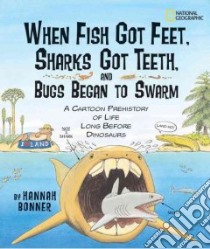 When Fish Got Feet, Sharks Got Teeth, and Bugs Began to Swarm libro in lingua di Bonner Hannah