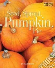 Seed, Sprout, Pumpkin, Pie libro in lingua di Esbaum Jill