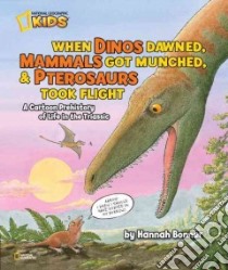 When Dinos Dawned, Mammals Got Munched, & Pterosaurs Took Flight libro in lingua di Bonner Hannah