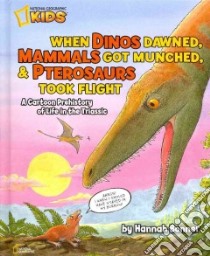 When Dinos Dawned, Mammals Got Munched, & Pterosaurs Took Flight libro in lingua di Bonner Hannah