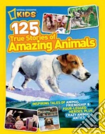 125 True Stories of Amazing Animals libro in lingua di National Geographic Society (U. S.)