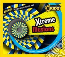 Xtreme Illusions libro in lingua di National Geographic Society (U. S.)