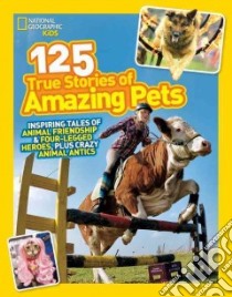 125 True Stories of Amazing Pets libro in lingua di National Geographic Society (U. S.)
