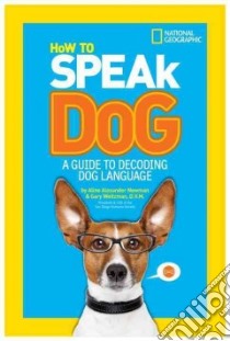 How to Speak Dog libro in lingua di Newman Aline Alexander, Weitzman Gary