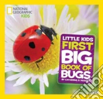 National Geographic Little Kids First Big Book of Bugs libro in lingua di Hughes Catherine D.