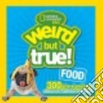 Weird but true Food! libro in lingua di National Geographic Society (U. S.)