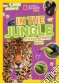 In the Jungle Sticker Activity Book libro in lingua di National Geographic Society (U. S.)