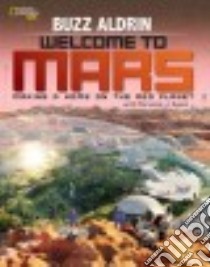Welcome to Mars libro in lingua di Aldrin Buzz, Dyson Marianne J.