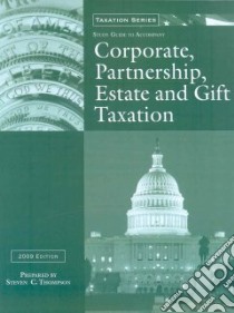 Corporate, Partnership, Estate, and Gift Taxation 2009 libro in lingua di Thompson Steven C. Ph.D.