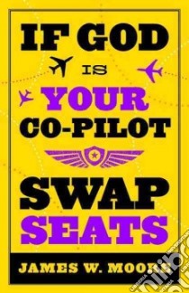 If God Is Your Co-Pilot, Swap Seats! libro in lingua di Moore James W.
