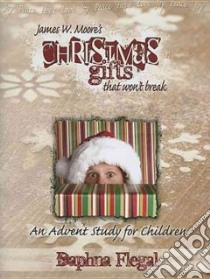 Christmas Gifts That Won't Break libro in lingua di Moore James W., Flegal Daphna