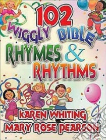 102 Wiggly Bible Rhymes and Rhythms libro in lingua di Whiting Karen H., Pearson Mary Rose