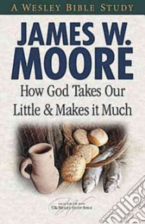 How God Takes Our Little and Makes It Much libro in lingua di Moore James W.