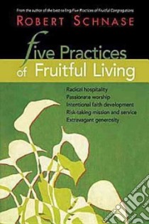 Five Practices of Fruitful Living libro in lingua di Schnase Robert C.