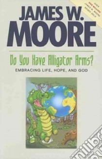 Do You Have Alligator Arms? libro in lingua di Moore James W.