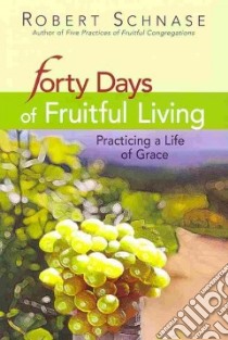 40 Days of Fruitful Living libro in lingua di Schnase Robert