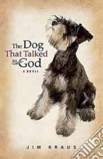 The Dog That Talked to God libro in lingua di Kraus Jim