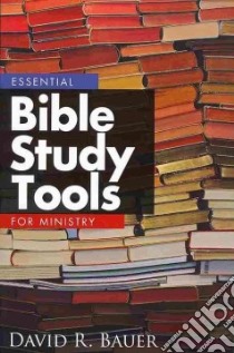 Essential Bible Study Tools for Ministry libro in lingua di Bauer David R.