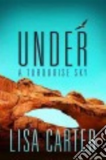Under a Turquoise Sky libro in lingua di Carter Lisa