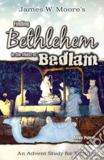 Finding Bethlehem in the Midst of Bedlam libro in lingua di Moore James W., Poteet Mike