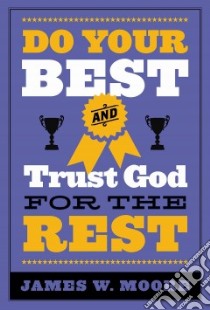 Do Your Best and Trust God for the Rest libro in lingua di Moore James W.