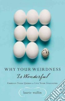 Why Your Weirdness Is Wonderful libro in lingua di Wallin Laurie