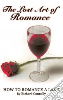 The Lost Art of Romance libro in lingua di Connelly Richard