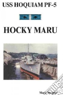 Uss Hoquiam Pf-5: Hocky Maru libro in lingua di Douglas Mark